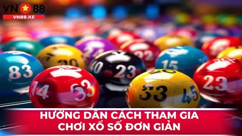 Hướng dẫn cách tham gia chơi xổ số đơn giản